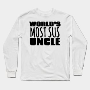 World's Most Sus Uncle Long Sleeve T-Shirt